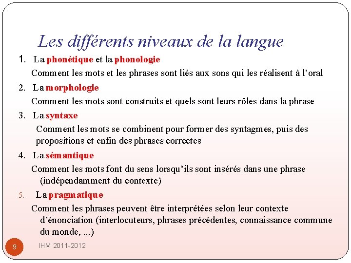Les différents niveaux de la langue 1. La phonétique et la phonologie Comment les Les différents niveaux de la langue 1. La phonétique et la phonologie Comment les