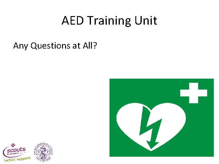 AED Training Unit Any Questions at All? AED Training Unit Any Questions at All?