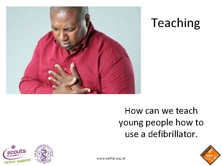 Teaching How can we teach young people how to use a defibrillator. www. edsfat. Teaching How can we teach young people how to use a defibrillator. www. edsfat.