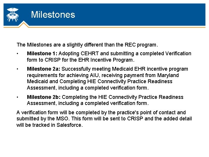 Milestones The Milestones are a slightly different than the REC program. • Milestone 1: