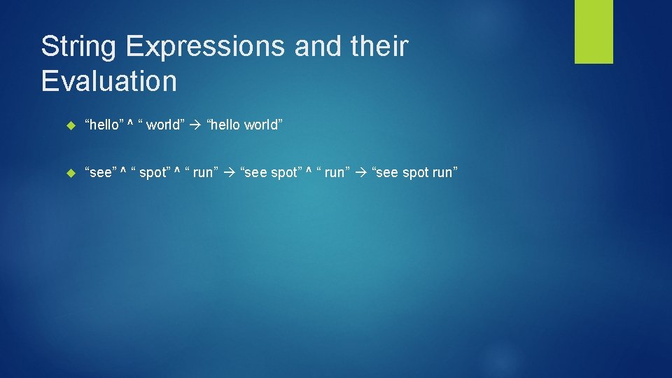 String Expressions and their Evaluation “hello” ^ “ world” “hello world” “see” ^ “ String Expressions and their Evaluation “hello” ^ “ world” “hello world” “see” ^ “