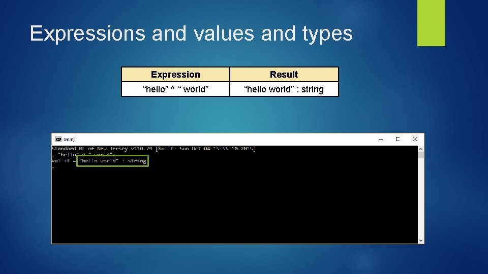Expressions and values and types Expression Result “hello” ^ “ world” “hello world” : Expressions and values and types Expression Result “hello” ^ “ world” “hello world” :