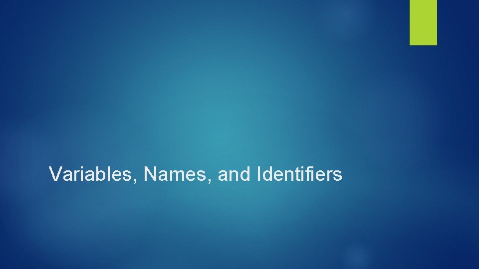 Variables, Names, and Identifiers Variables, Names, and Identifiers