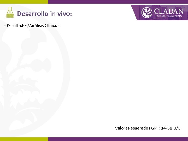 Desarrollo in vivo: - Resultados/Análisis Clínicos Valores esperados GPT: 14 -38 U/L 