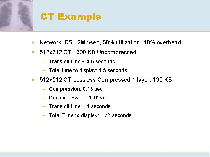 CT Example § Network: DSL 2 Mb/sec, 50% utilization, 10% overhead § 512 x