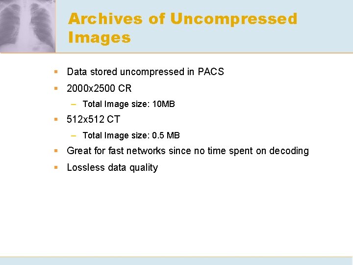 Archives of Uncompressed Images § Data stored uncompressed in PACS § 2000 x 2500