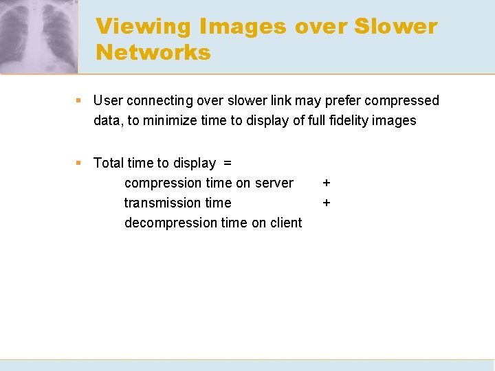 Viewing Images over Slower Networks § User connecting over slower link may prefer compressed