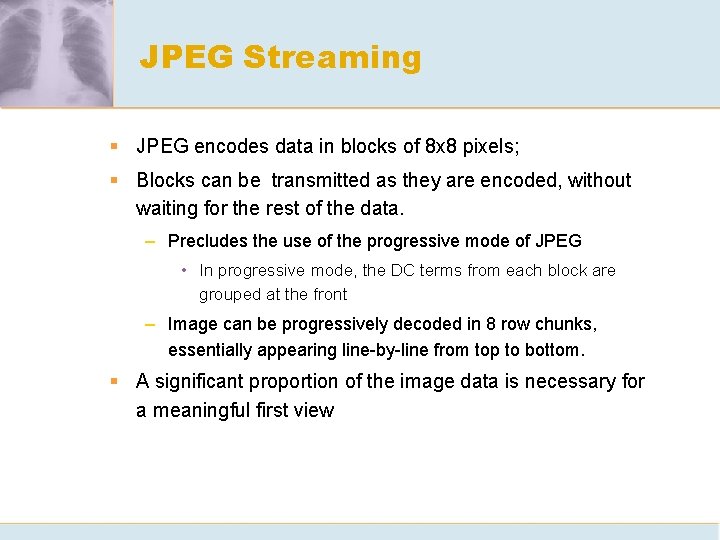 JPEG Streaming § JPEG encodes data in blocks of 8 x 8 pixels; §