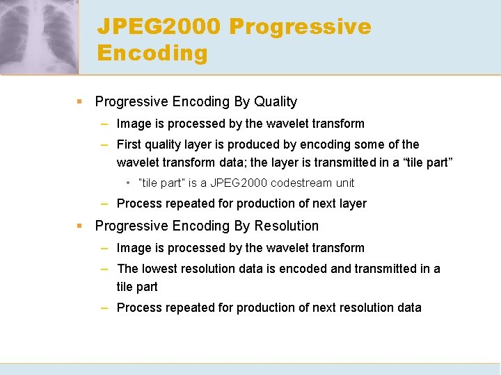 JPEG 2000 Progressive Encoding § Progressive Encoding By Quality – Image is processed by