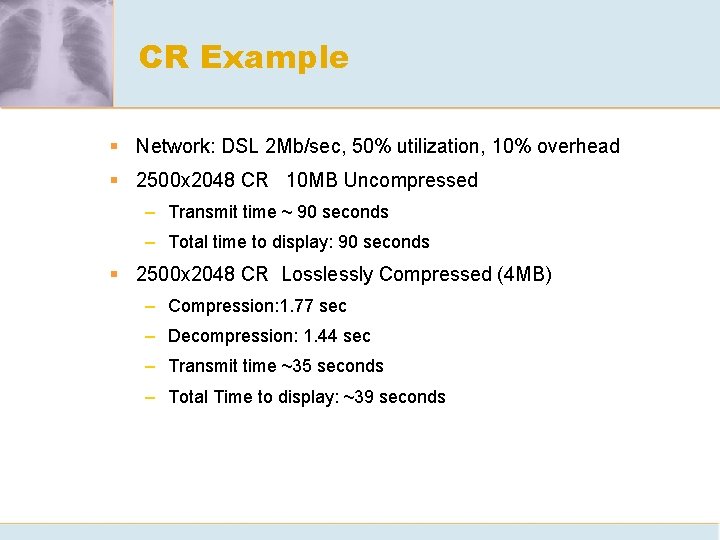 CR Example § Network: DSL 2 Mb/sec, 50% utilization, 10% overhead § 2500 x