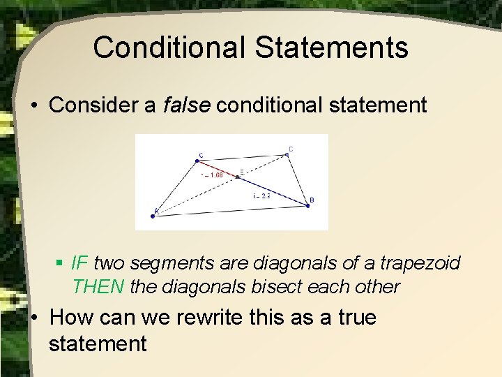 Conditional Statements • Consider a false conditional statement § IF two segments are diagonals Conditional Statements • Consider a false conditional statement § IF two segments are diagonals