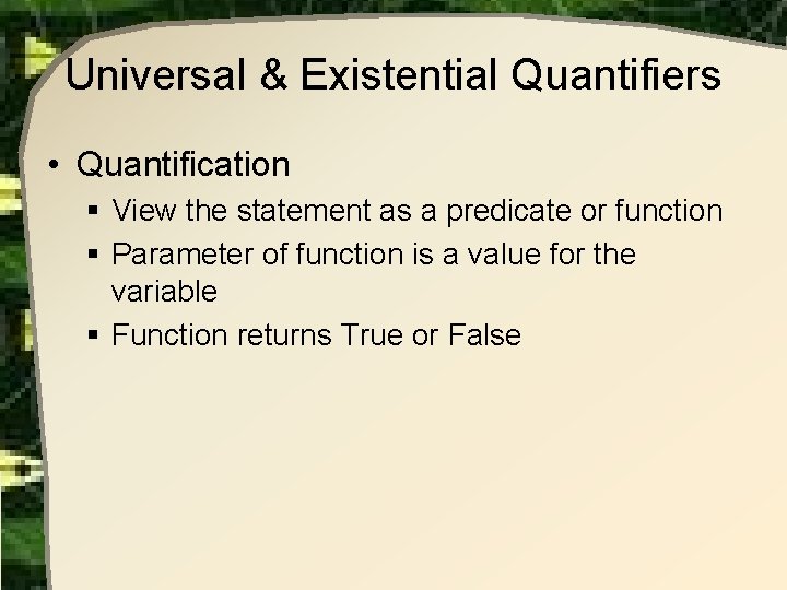 Universal & Existential Quantifiers • Quantification § View the statement as a predicate or Universal & Existential Quantifiers • Quantification § View the statement as a predicate or