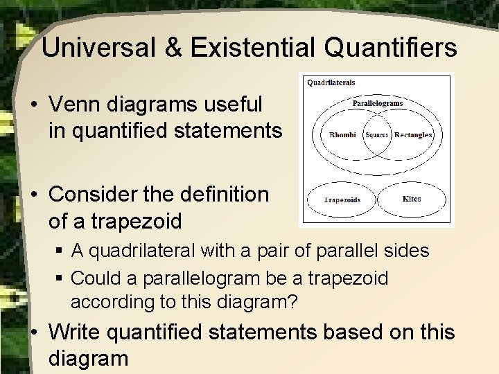 Universal & Existential Quantifiers • Venn diagrams useful in quantified statements • Consider the Universal & Existential Quantifiers • Venn diagrams useful in quantified statements • Consider the