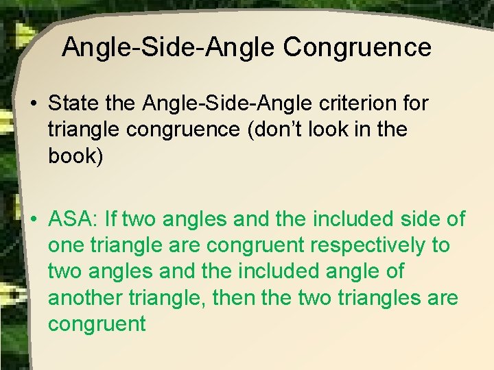 Angle-Side-Angle Congruence • State the Angle-Side-Angle criterion for triangle congruence (don’t look in the Angle-Side-Angle Congruence • State the Angle-Side-Angle criterion for triangle congruence (don’t look in the