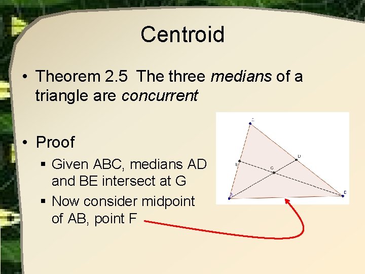 Centroid • Theorem 2. 5 The three medians of a triangle are concurrent • Centroid • Theorem 2. 5 The three medians of a triangle are concurrent •
