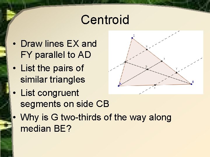 Centroid • Draw lines EX and FY parallel to AD • List the pairs Centroid • Draw lines EX and FY parallel to AD • List the pairs