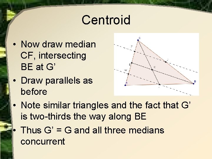 Centroid • Now draw median CF, intersecting BE at G’ • Draw parallels as Centroid • Now draw median CF, intersecting BE at G’ • Draw parallels as