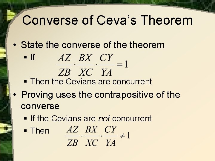 Converse of Ceva’s Theorem • State the converse of theorem § If § Then Converse of Ceva’s Theorem • State the converse of theorem § If § Then