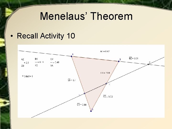 Menelaus’ Theorem • Recall Activity 10 Menelaus’ Theorem • Recall Activity 10