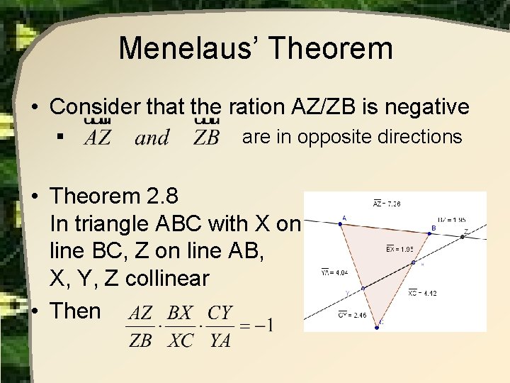 Menelaus’ Theorem • Consider that the ration AZ/ZB is negative § are in opposite Menelaus’ Theorem • Consider that the ration AZ/ZB is negative § are in opposite