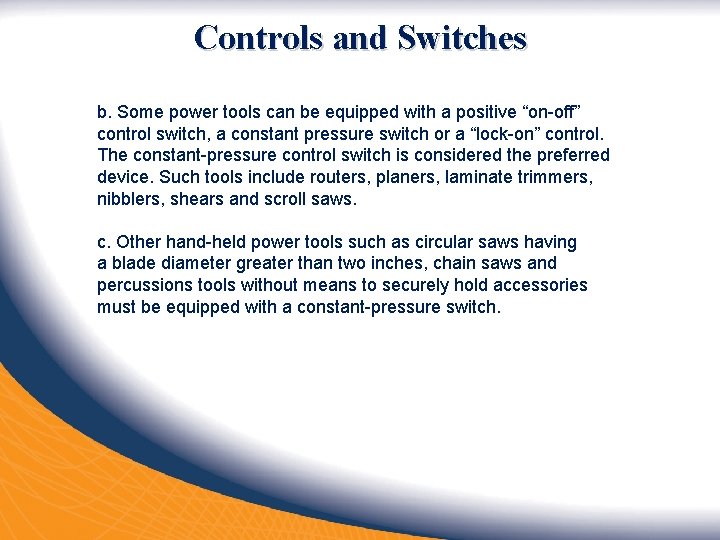 Controls and Switches b. Some power tools can be equipped with a positive “on-off”
