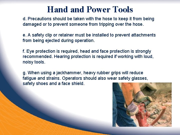 Hand Power Tools d. Precautions should be taken with the hose to keep it
