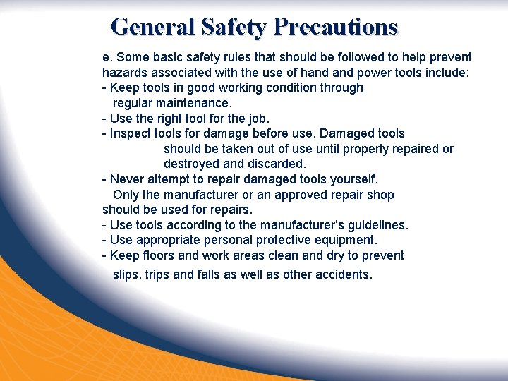 General Safety Precautions e. Some basic safety rules that should be followed to help