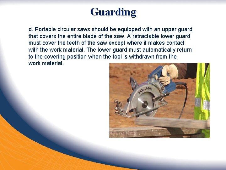 Guarding d. Portable circular saws should be equipped with an upper guard that covers