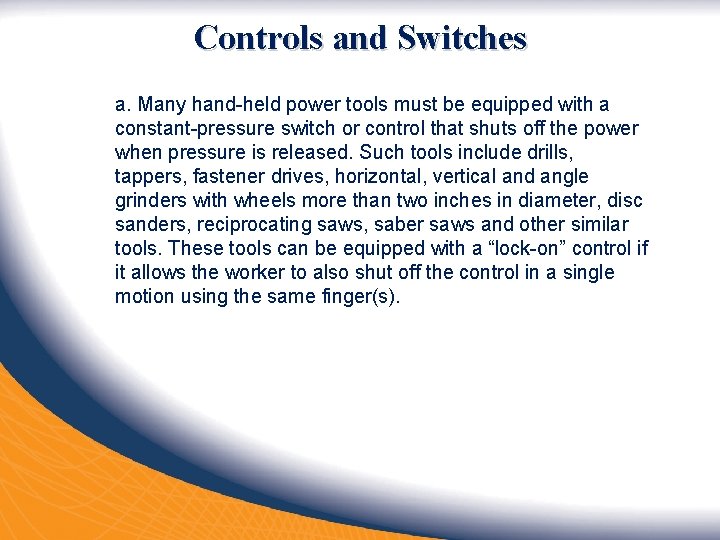 Controls and Switches a. Many hand-held power tools must be equipped with a constant-pressure