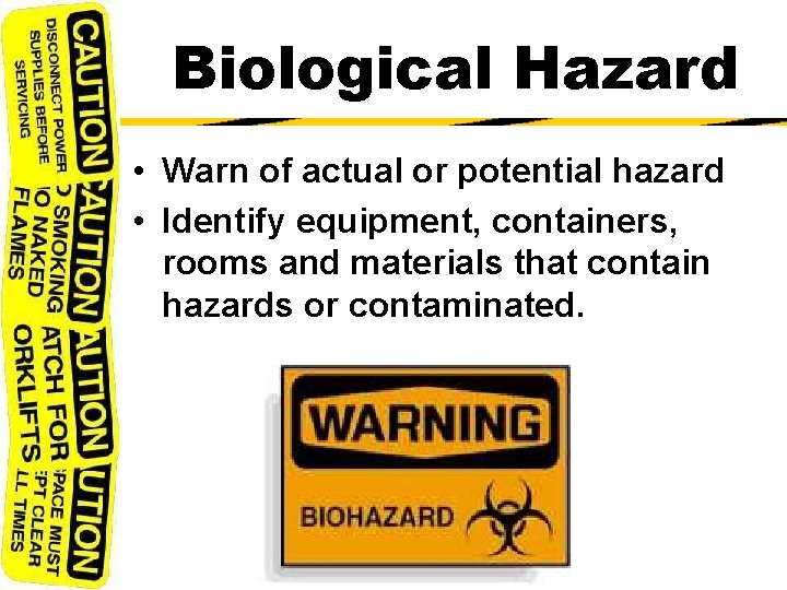 Biological Hazard • Warn of actual or potential hazard • Identify equipment, containers, rooms