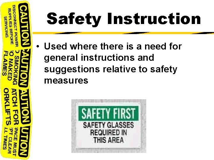 Safety Instruction • Used where there is a need for general instructions and suggestions