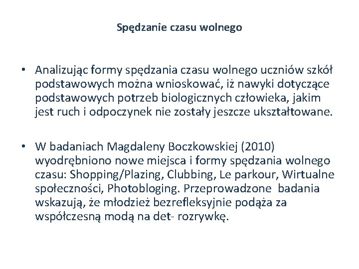 Spędzanie czasu wolnego • Analizując formy spędzania czasu wolnego uczniów szkół podstawowych można wnioskować,