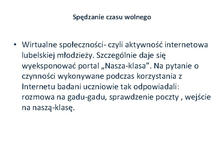 Spędzanie czasu wolnego • Wirtualne społeczności- czyli aktywność internetowa lubelskiej młodzieży. Szczególnie daje się