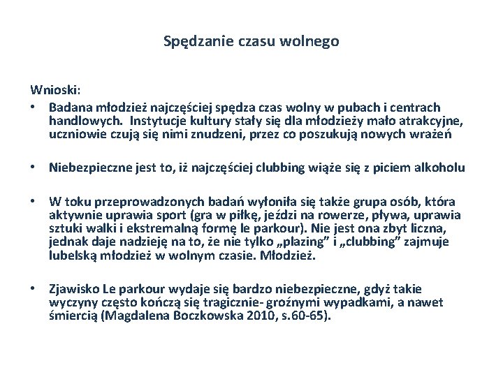 Spędzanie czasu wolnego Wnioski: • Badana młodzież najczęściej spędza czas wolny w pubach i