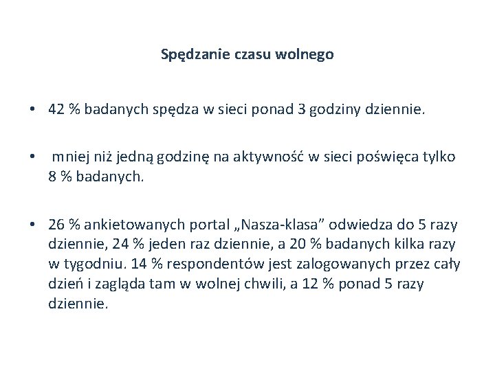 Spędzanie czasu wolnego • 42 % badanych spędza w sieci ponad 3 godziny dziennie.