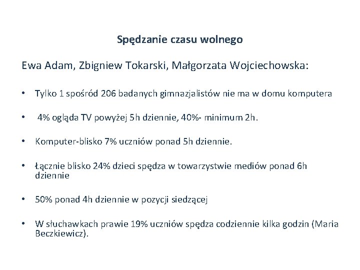 Spędzanie czasu wolnego Ewa Adam, Zbigniew Tokarski, Małgorzata Wojciechowska: • Tylko 1 spośród 206