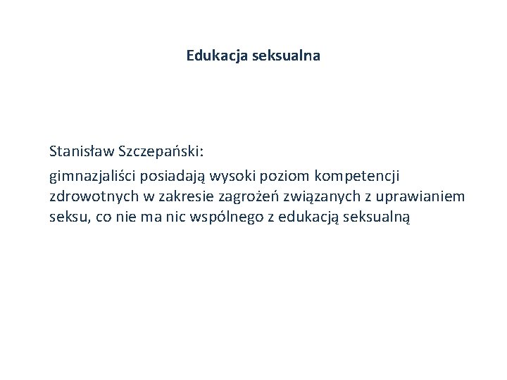 Edukacja seksualna Stanisław Szczepański: gimnazjaliści posiadają wysoki poziom kompetencji zdrowotnych w zakresie zagrożeń związanych