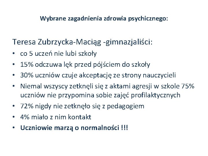 Wybrane zagadnienia zdrowia psychicznego: Teresa Zubrzycka-Maciąg -gimnazjaliści: co 5 uczeń nie lubi szkoły 15%