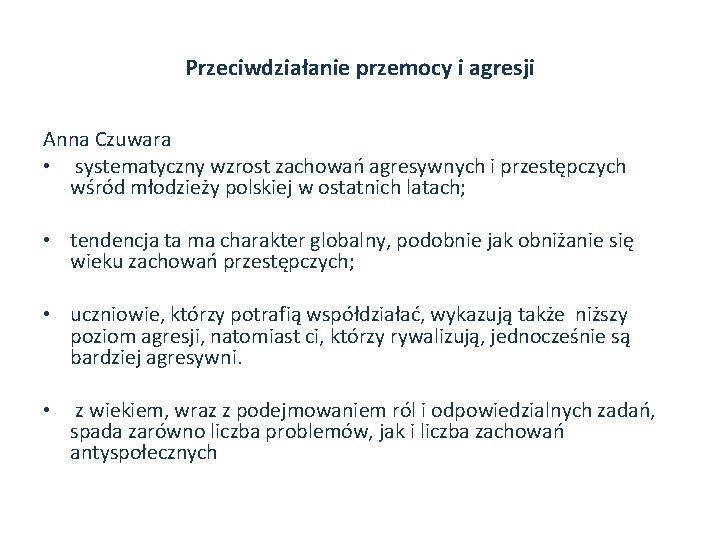 Przeciwdziałanie przemocy i agresji Anna Czuwara • systematyczny wzrost zachowań agresywnych i przestępczych wśród