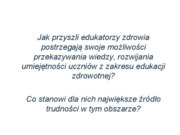 Jak przyszli edukatorzy zdrowia postrzegają swoje możliwości przekazywania wiedzy, rozwijania umiejętności uczniów z zakresu