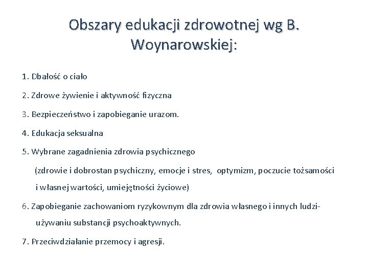 Obszary edukacji zdrowotnej wg B. Woynarowskiej: 1. Dbałość o ciało 2. Zdrowe żywienie i