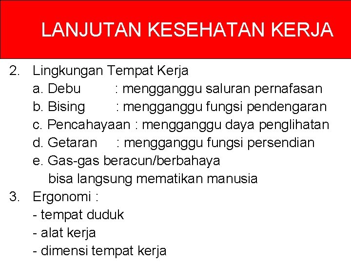 LANJUTAN KESEHATAN KERJA 2. Lingkungan Tempat Kerja a. Debu : mengganggu saluran pernafasan b. LANJUTAN KESEHATAN KERJA 2. Lingkungan Tempat Kerja a. Debu : mengganggu saluran pernafasan b.