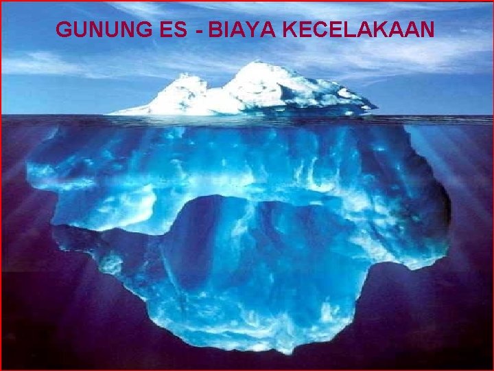 GUNUNG ES - BIAYA KECELAKAAN GUNUNG ES - BIAYA KECELAKAAN