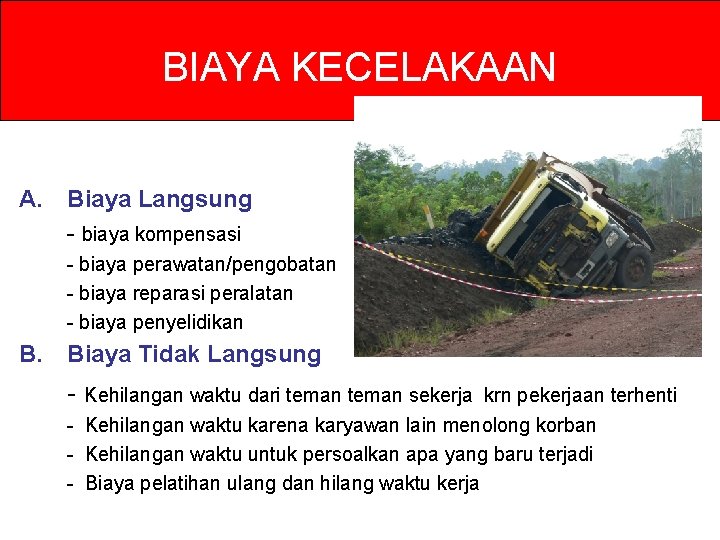 BIAYA KECELAKAAN A. Biaya Langsung - biaya kompensasi - biaya perawatan/pengobatan - biaya reparasi BIAYA KECELAKAAN A. Biaya Langsung - biaya kompensasi - biaya perawatan/pengobatan - biaya reparasi