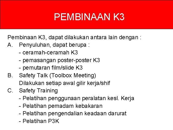 PEMBINAAN K 3 Pembinaan K 3, dapat dilakukan antara lain dengan : A. Penyuluhan, PEMBINAAN K 3 Pembinaan K 3, dapat dilakukan antara lain dengan : A. Penyuluhan,