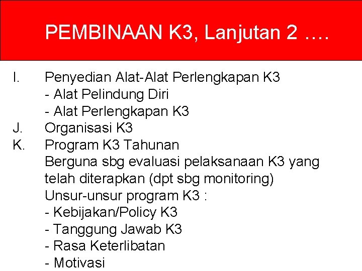 PEMBINAAN K 3, Lanjutan 2 …. I. J. K. Penyedian Alat-Alat Perlengkapan K 3 PEMBINAAN K 3, Lanjutan 2 …. I. J. K. Penyedian Alat-Alat Perlengkapan K 3