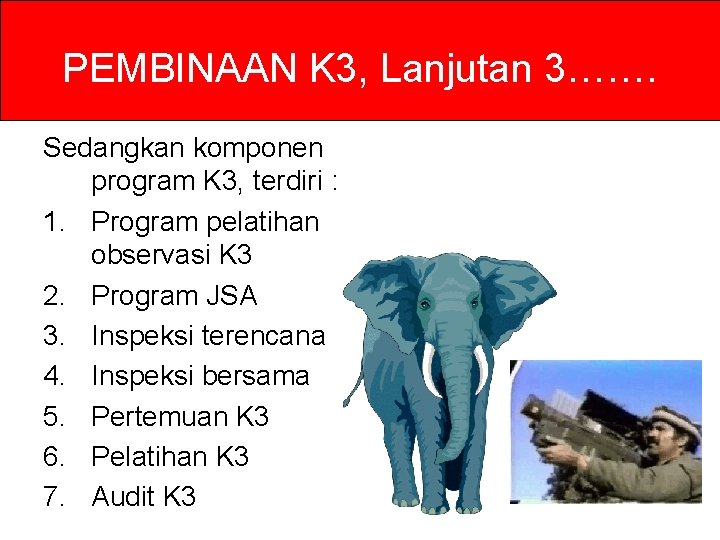 PEMBINAAN K 3, Lanjutan 3……. Sedangkan komponen program K 3, terdiri : 1. Program PEMBINAAN K 3, Lanjutan 3……. Sedangkan komponen program K 3, terdiri : 1. Program