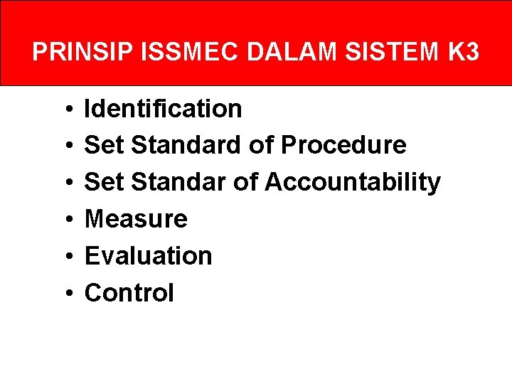 PRINSIP ISSMEC DALAM SISTEM K 3 • • • Identification Set Standard of Procedure PRINSIP ISSMEC DALAM SISTEM K 3 • • • Identification Set Standard of Procedure
