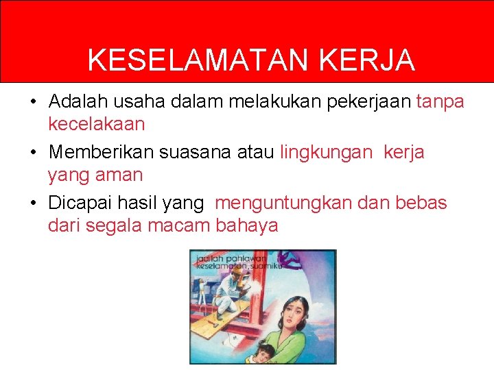 KESELAMATAN KERJA • Adalah usaha dalam melakukan pekerjaan tanpa kecelakaan • Memberikan suasana atau KESELAMATAN KERJA • Adalah usaha dalam melakukan pekerjaan tanpa kecelakaan • Memberikan suasana atau