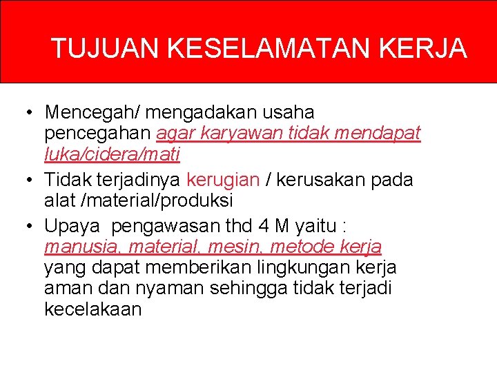 TUJUAN KESELAMATAN KERJA • Mencegah/ mengadakan usaha pencegahan agar karyawan tidak mendapat luka/cidera/mati • TUJUAN KESELAMATAN KERJA • Mencegah/ mengadakan usaha pencegahan agar karyawan tidak mendapat luka/cidera/mati •